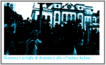 Casella di testo:  
Si suona e si balla di domenica alla Cantina da lua
