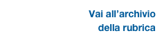 Vai all’archivio
della rubrica